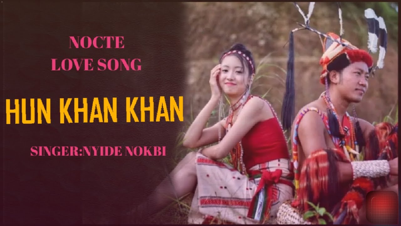 HUN KHAN KHAN | NEW NOCTE LOVE SONG | NYIDE NOKBI
