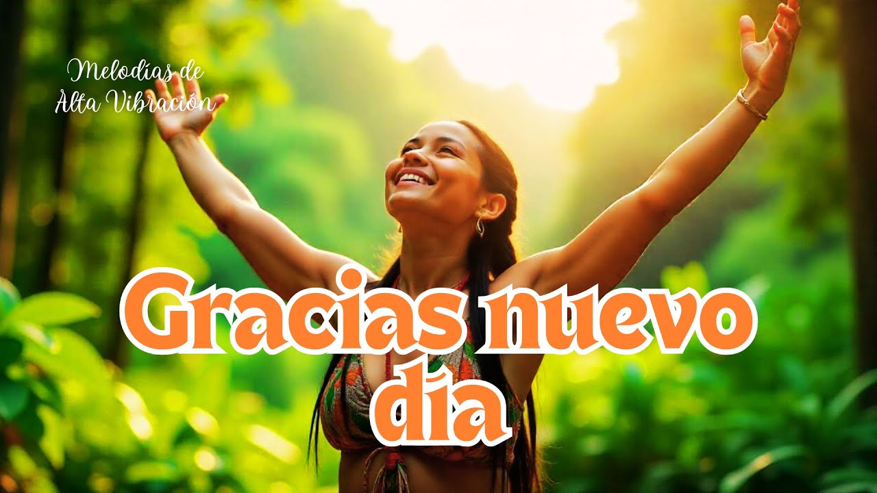 💫 GRACIAS NUEVO DÍA | Cánticos de la Mañana para Despertar en Amor, Gratitud y Abundancia 💛