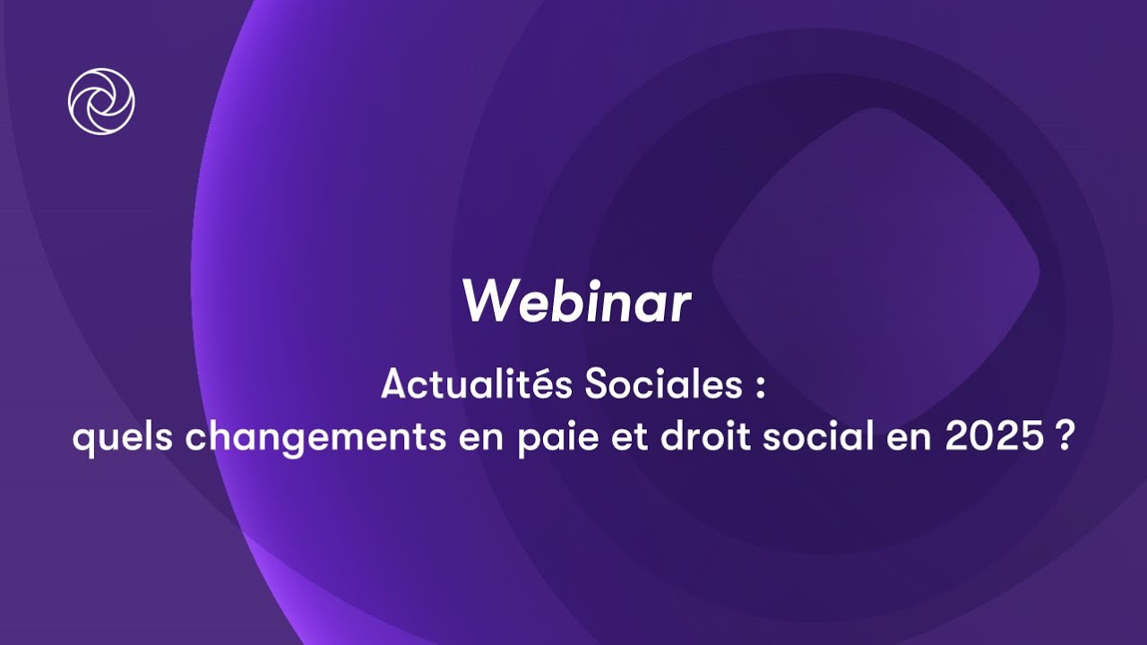 Replays de webinars : Quels changements en paie et en droit social en 2025 ?