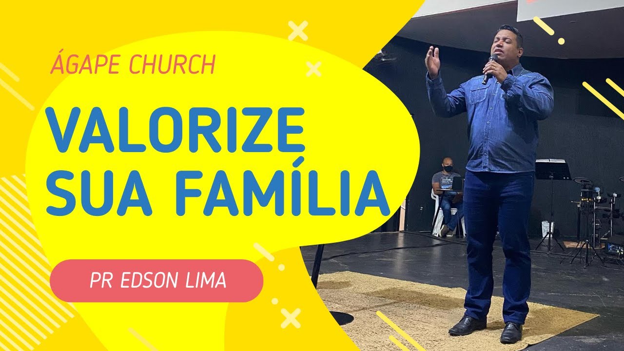 A MINHA FAMÍLIA PRECISA ESTAR UNIDA - PR EDSON LIMA | ÁGAPE CHURCH