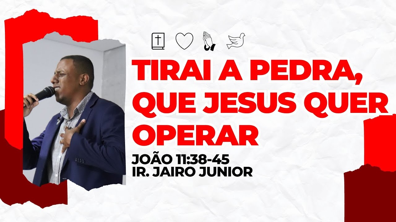 TIRAI A PEDRA, QUE JESUS QUER OPERAR | Ir. Jairo Jr