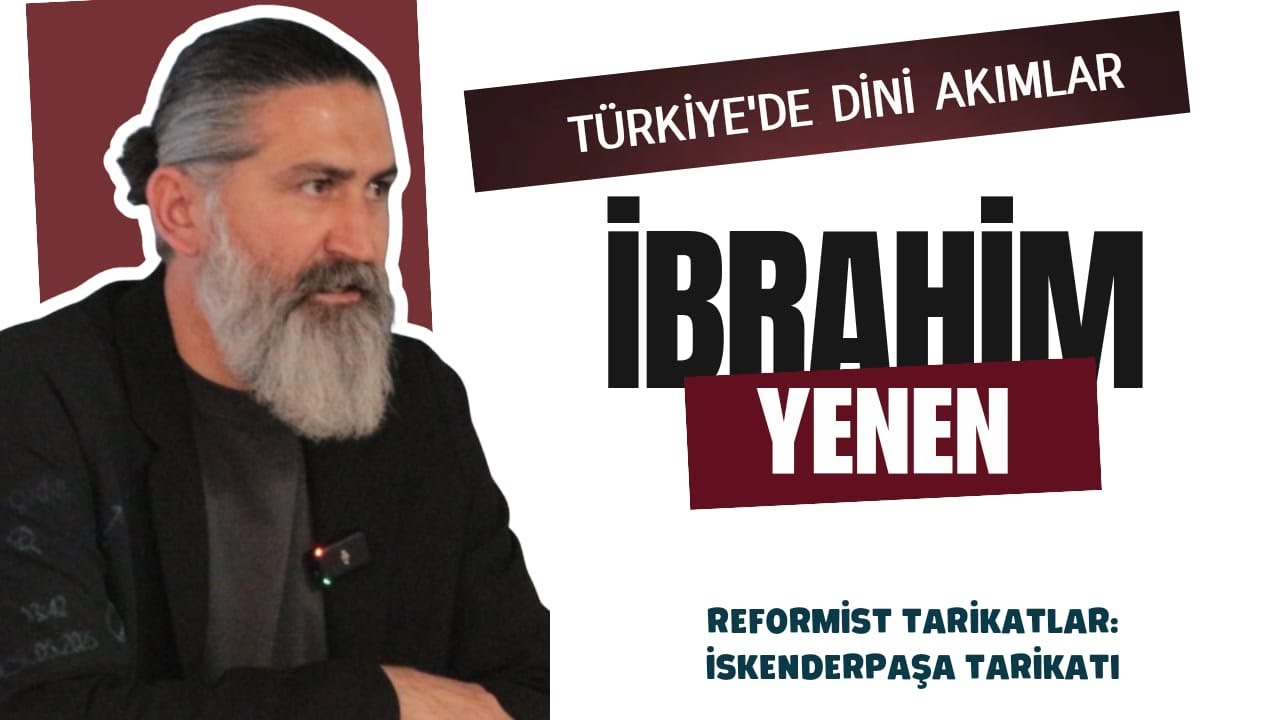 Prof. Dr. İbrahim Yenen |  8. Ders: Reformist Tarikatlar: İskenderpaşa Tarikatı