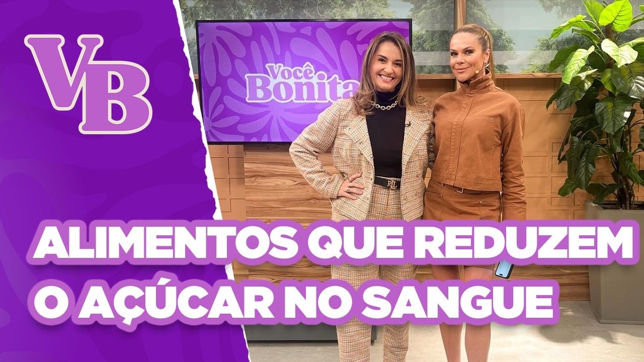 Alimentos que reduzem o AÇÚCAR no SANGUE - Você Bonita (14/08/2025)