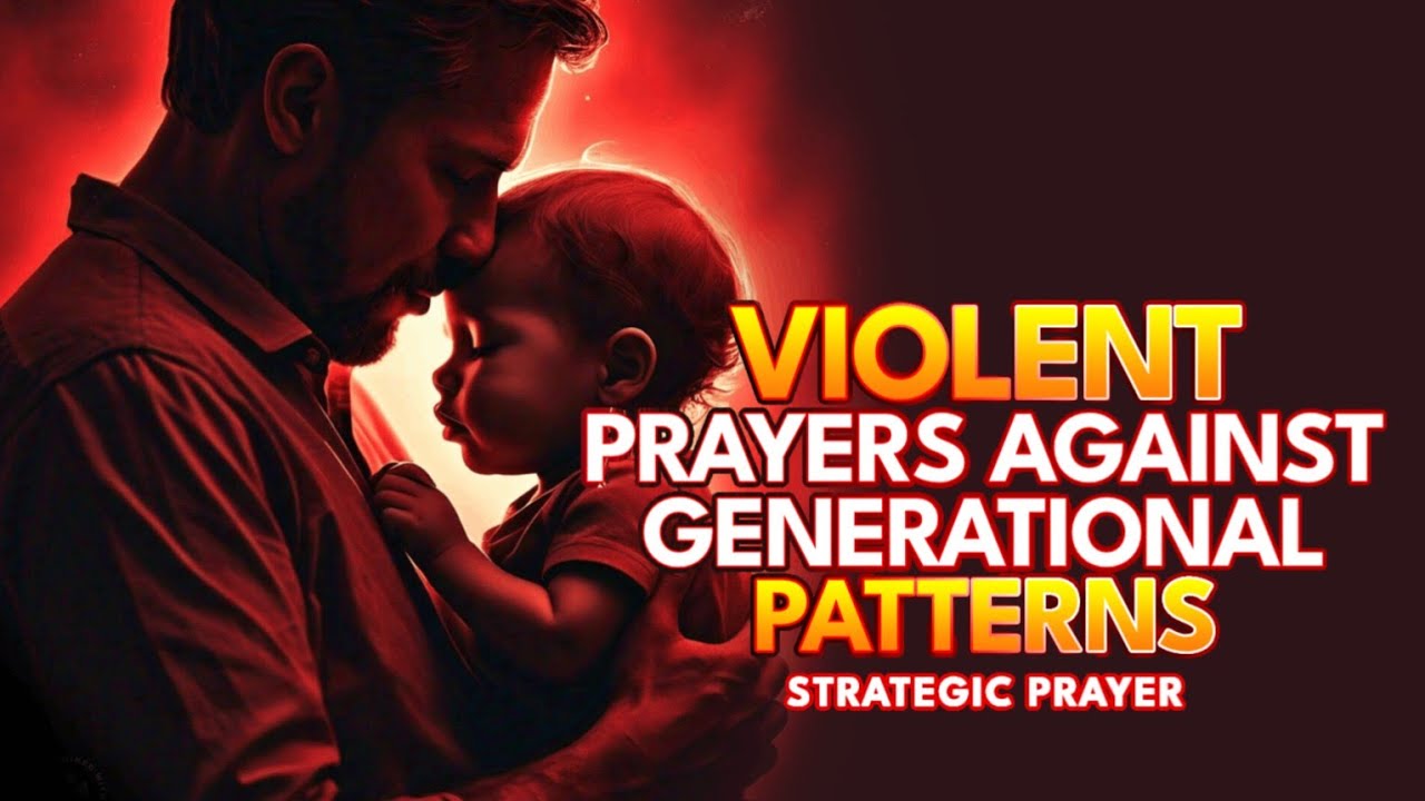 VIOLENT PRAYERS AGAINST GENERATIONAL CURSES & PATTERNS