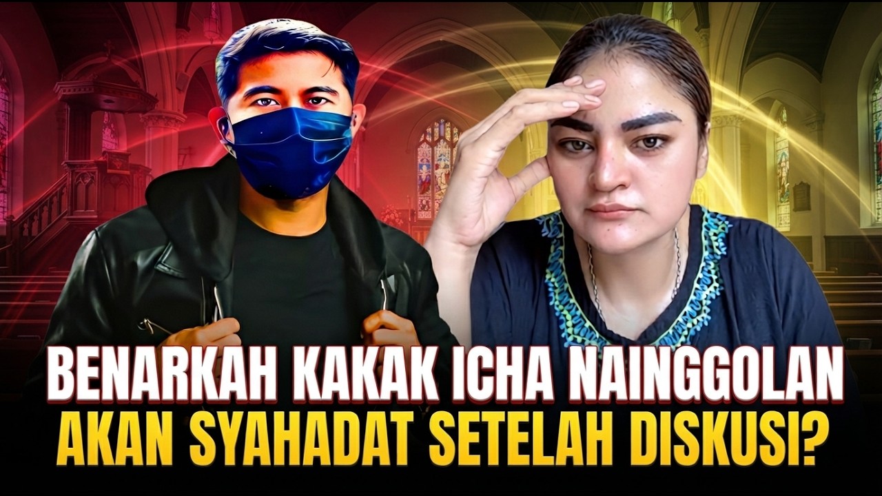 BENARKAH KAKAK ICHA NAINGGOLAN AKAN SYAHADAT SETELAH DISKUSI?