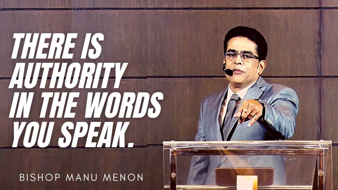 THERE IS AUTHORITY IN THE WORDS YOU SPEAK - PART 1// BISHOP MANU MENON