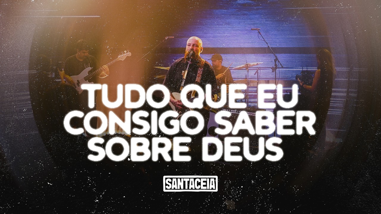 TUDO QUE EU CONSIGO SABER SOBRE DEUS (AO VIVO) | SANTACEIA