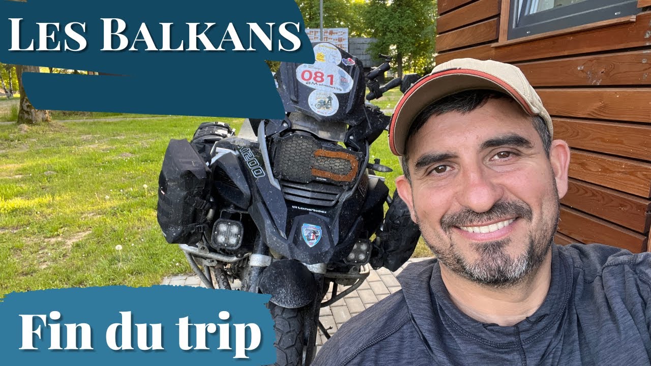 Les Balkans  Ep - 16  (fin du trip)