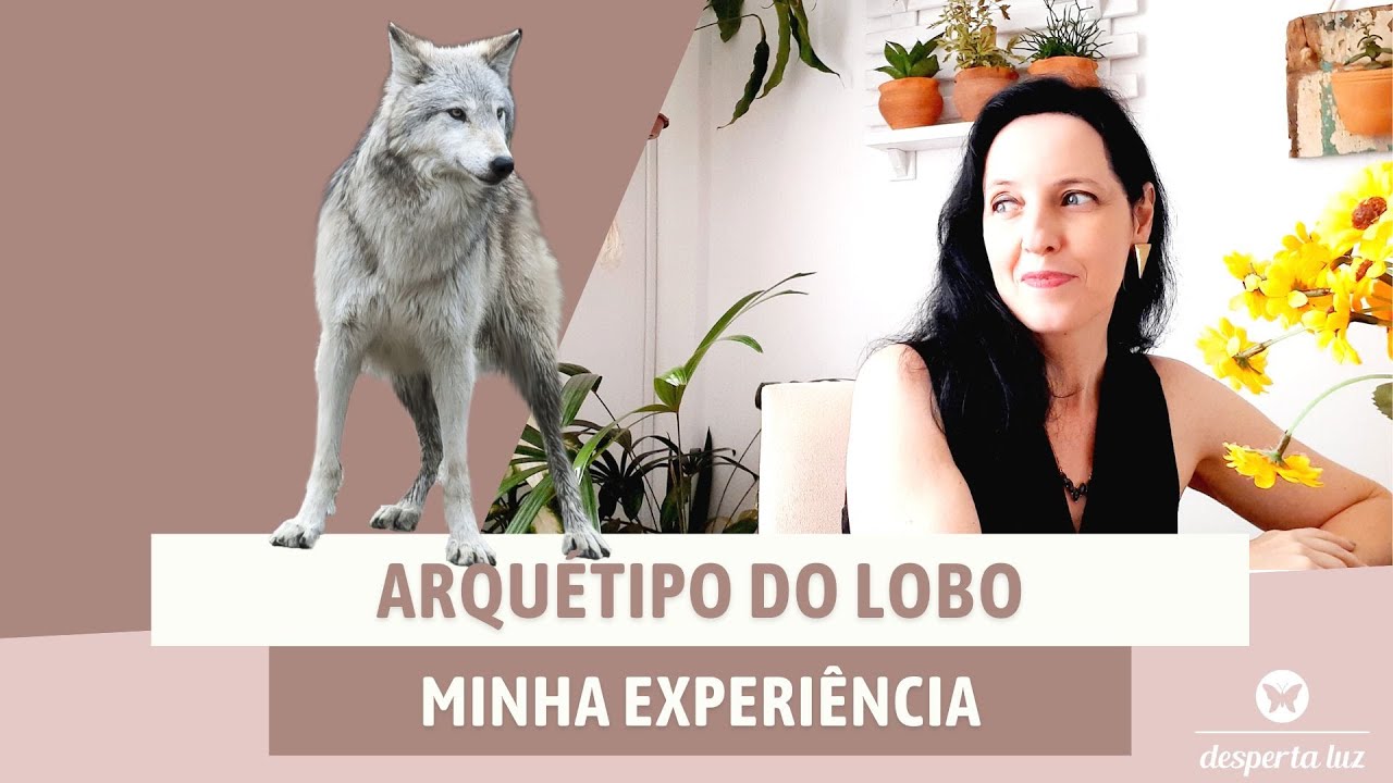 O Arquétipo do Lobo - Minha experiência | Desperta Luz