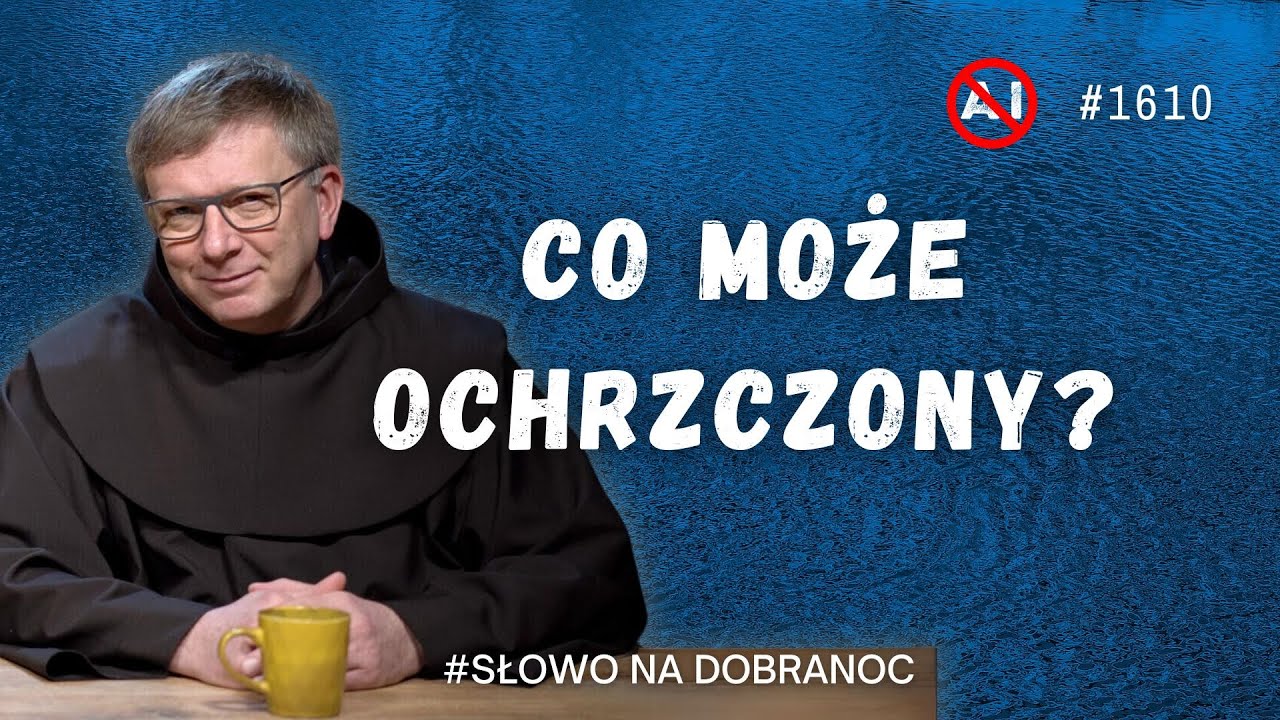 Co może ochrzczony? Franciszek Krzysztof Chodkowski OFM. Słowo na Dobranoc. 1610