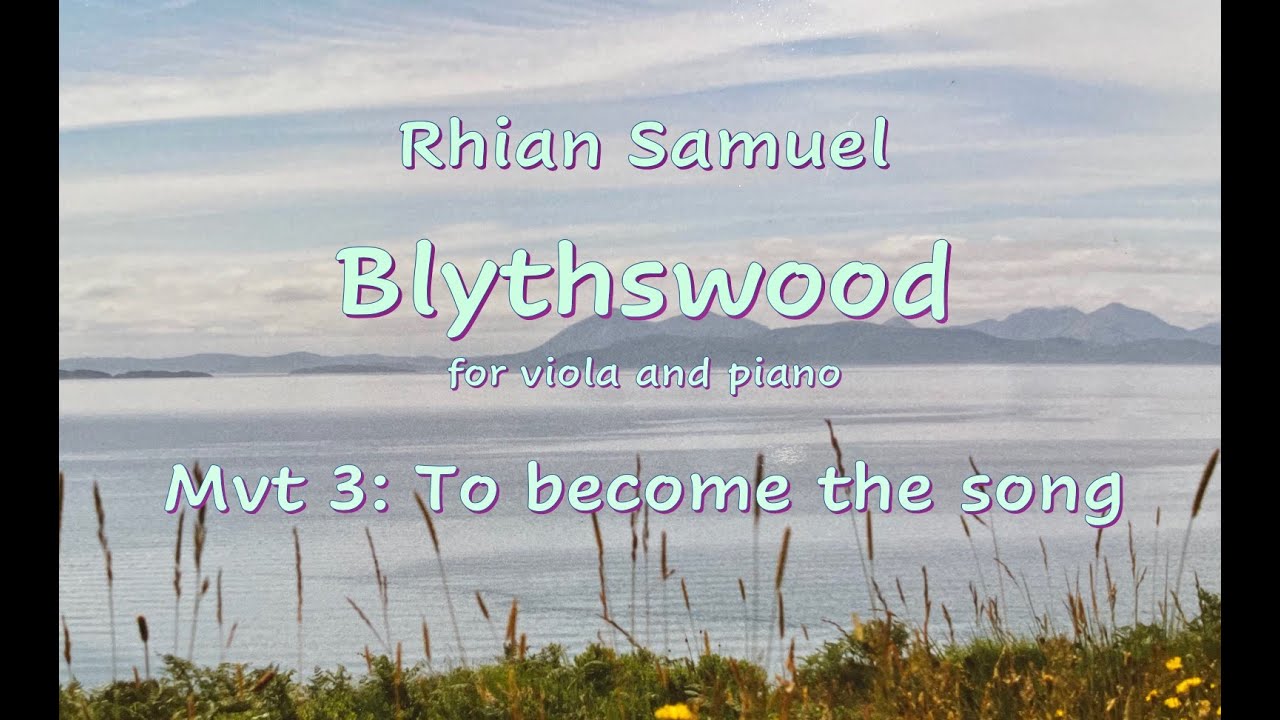 Rhian Samuel. 'Blythswood' for viola and piano. Mvt 3, 'To become the song'.
