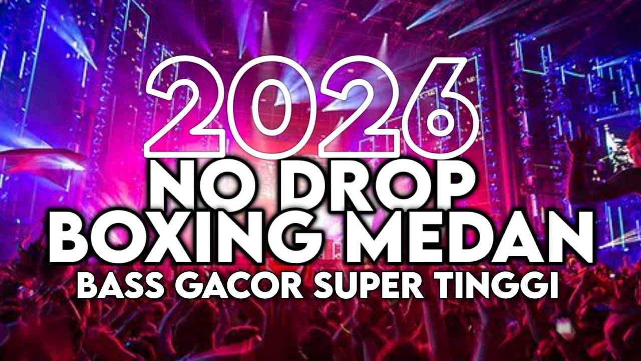 NO DROP DJ BOXING MEDAN SUPER TINGGI FULL BASS TERBARU 