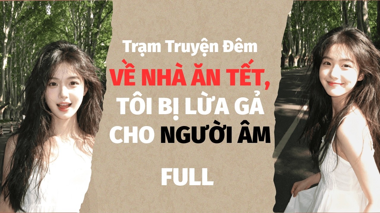 AUDIO FULL | VỀ NHÀ ĂN TẾT, TÔI BỊ LỪA GẢ CHO NGƯỜI ÂM | TRẠM TRUYỆN ĐÊM #truyenaudio #truyenaudio