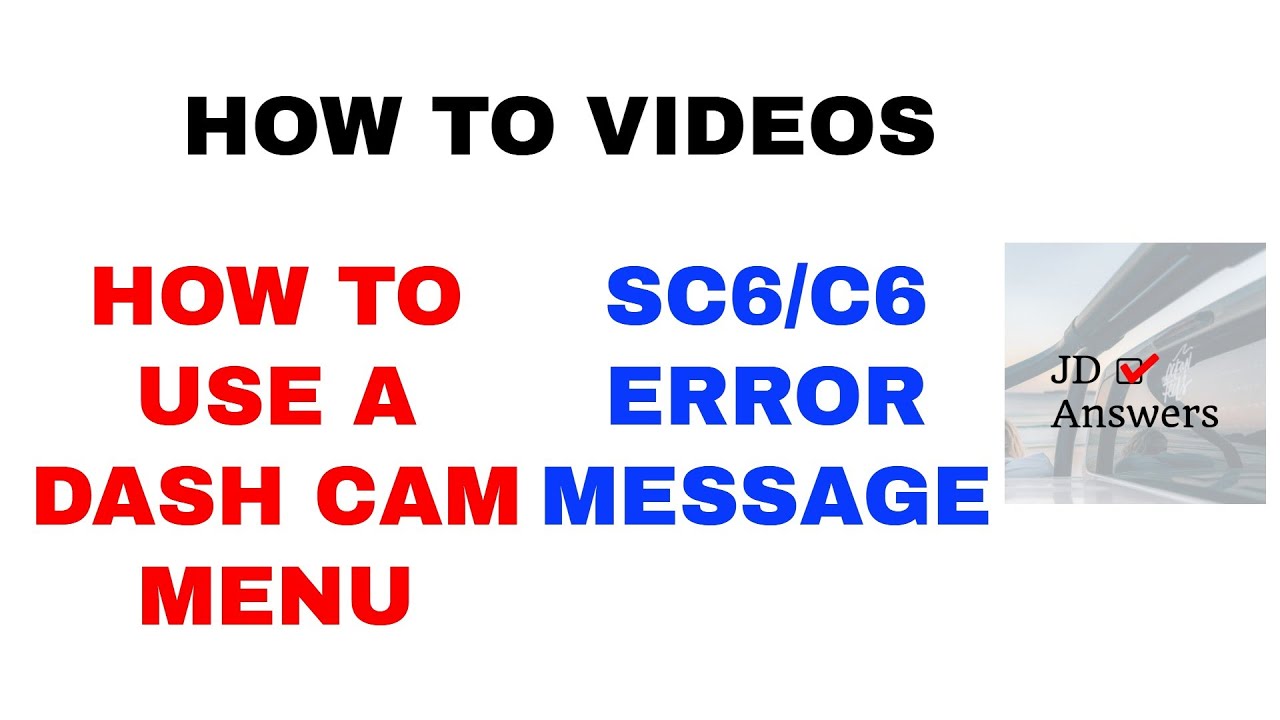 HOW TO USE A DASH CAM MENU - DASH CAM MENU - What is the meaning of SC6/C6 message from a Dash Cam