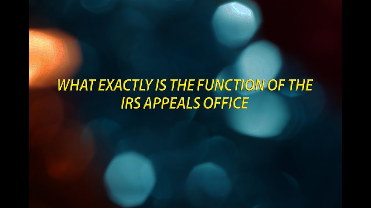 What exactly is the function of the IRS appeals office