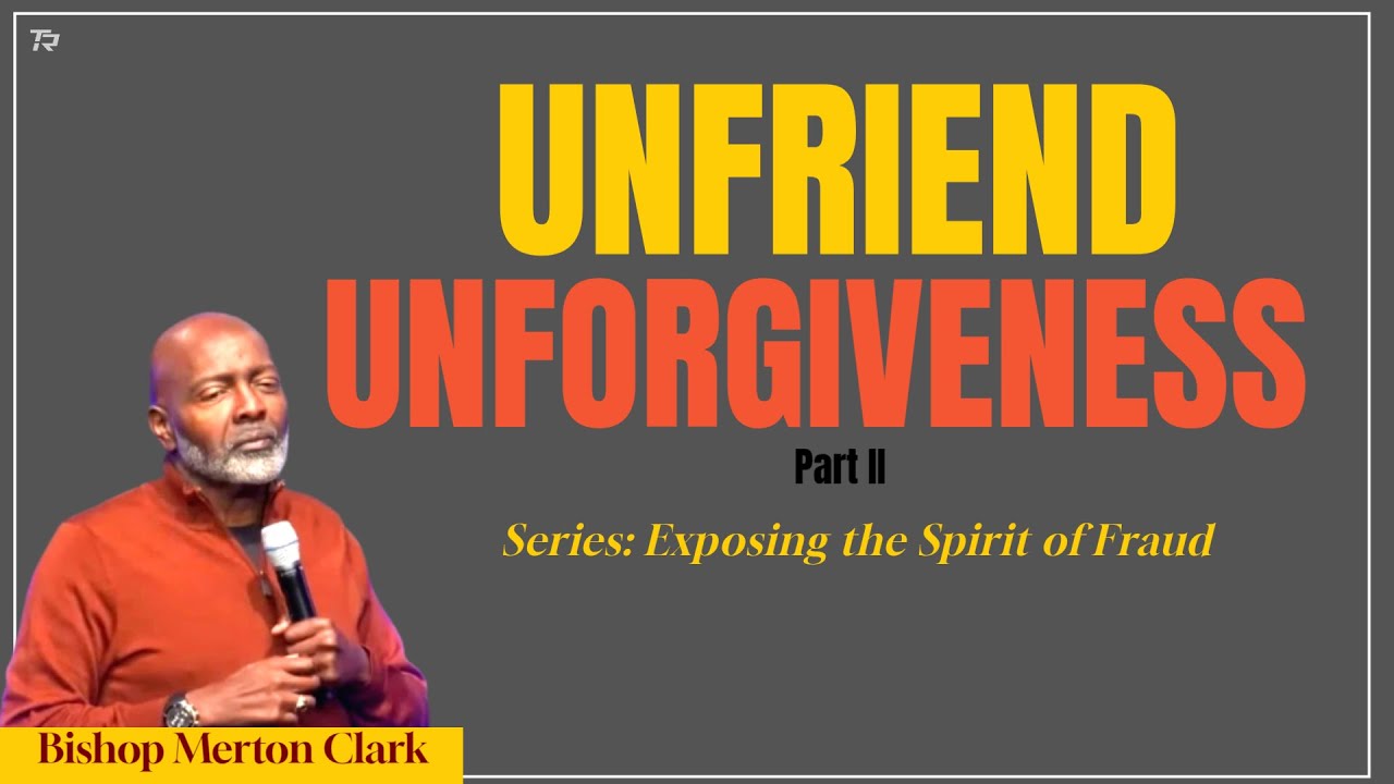Unfriend Unforgiveness - Pt 2  | Series: Exposing The Spirit of Fraud  2025-12-10_7pm