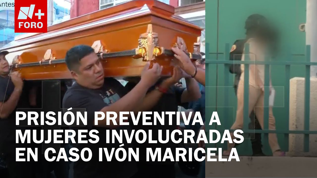 Caso Ivón Maricela: Dan prisión preventiva a amigas presuntamente relacionadas con su feminicidio