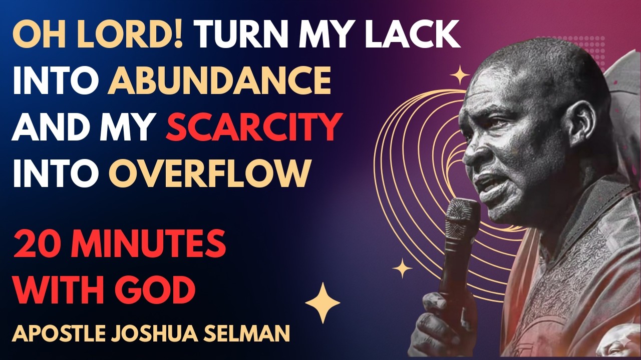 OH LORD! TURN MY LACK INTO ABUNDANCE AND MY SCARCITY INTO OVERFLOW | APOSTLE JOSHUA SELMAN