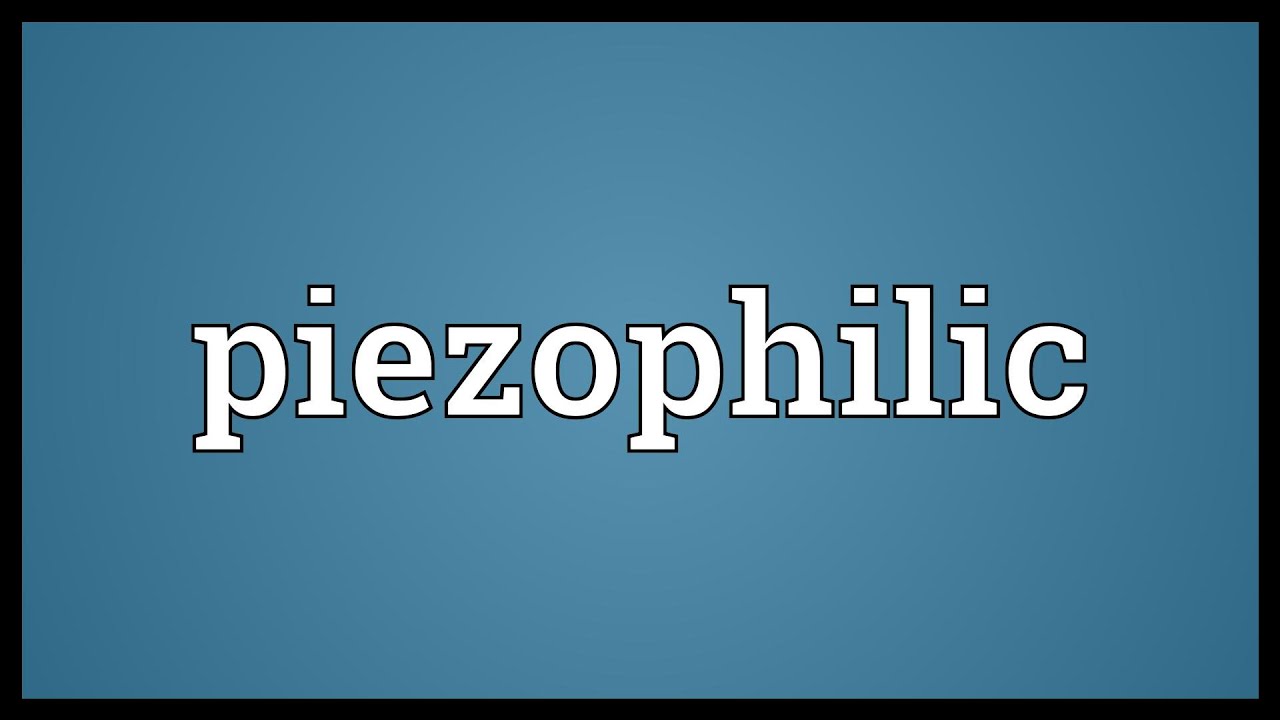 Piezophilic Meaning