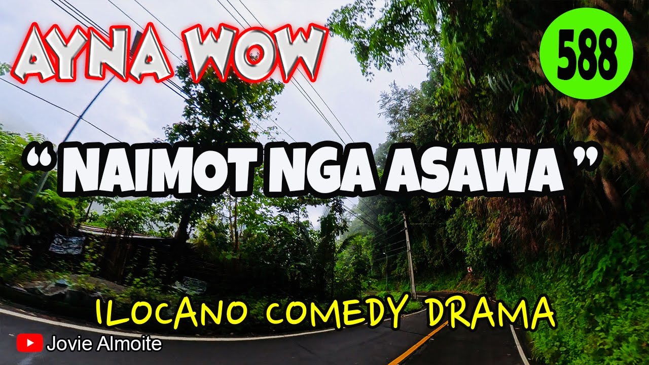 NAIMOT NGA ASAWA | AYNA WOW 588 | ILOCANO COMEDY DRAMA | Jovie Almoite