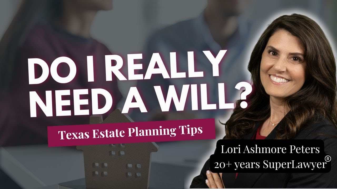 Do I Really Need a Will in Texas? | What Happens If You Don&rsquo;t Have One | Dallas Estate Planning