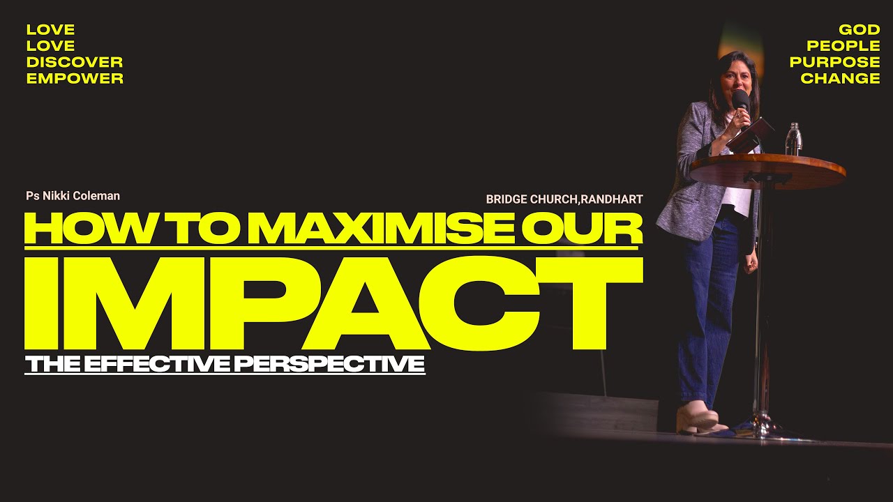 How To Maximise Our Impact Pt.1 |The Effective Perspective | Ps Nikki Coleman
