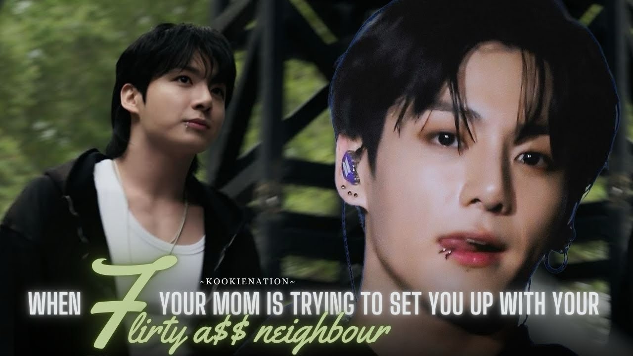 When your mom is trying to set you up with your FLIRTY A$$ NEIGHBOUR ||jkff||