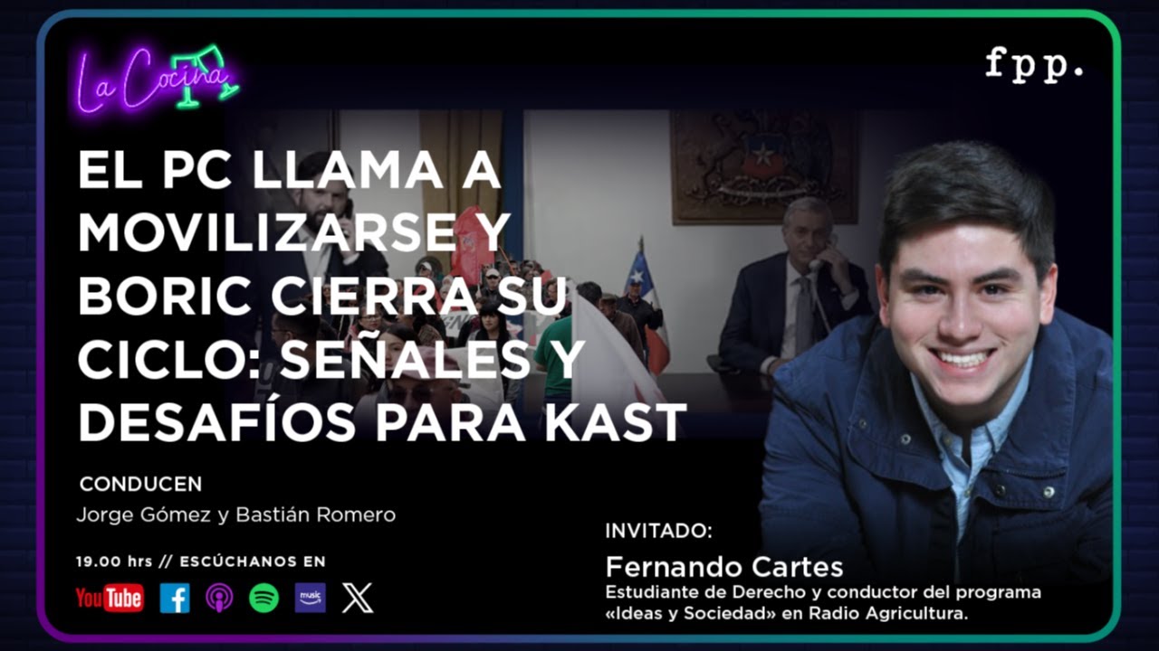 La Cocina | El PC llama a movilizarse y Boric cierra su ciclo: señales y desafíos para Kast