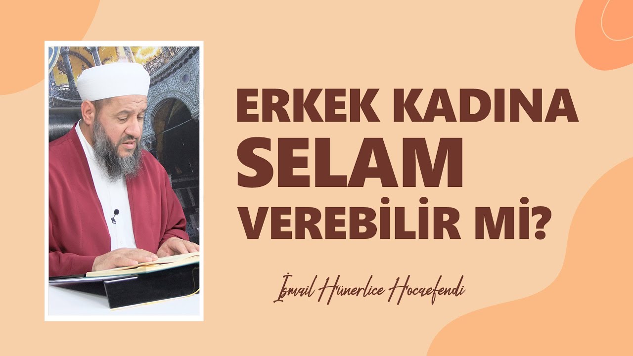 KADIN ERKEĞE SELAM VEREBİLİR Mİ? - İsmail Hünerlice Hocaefendi