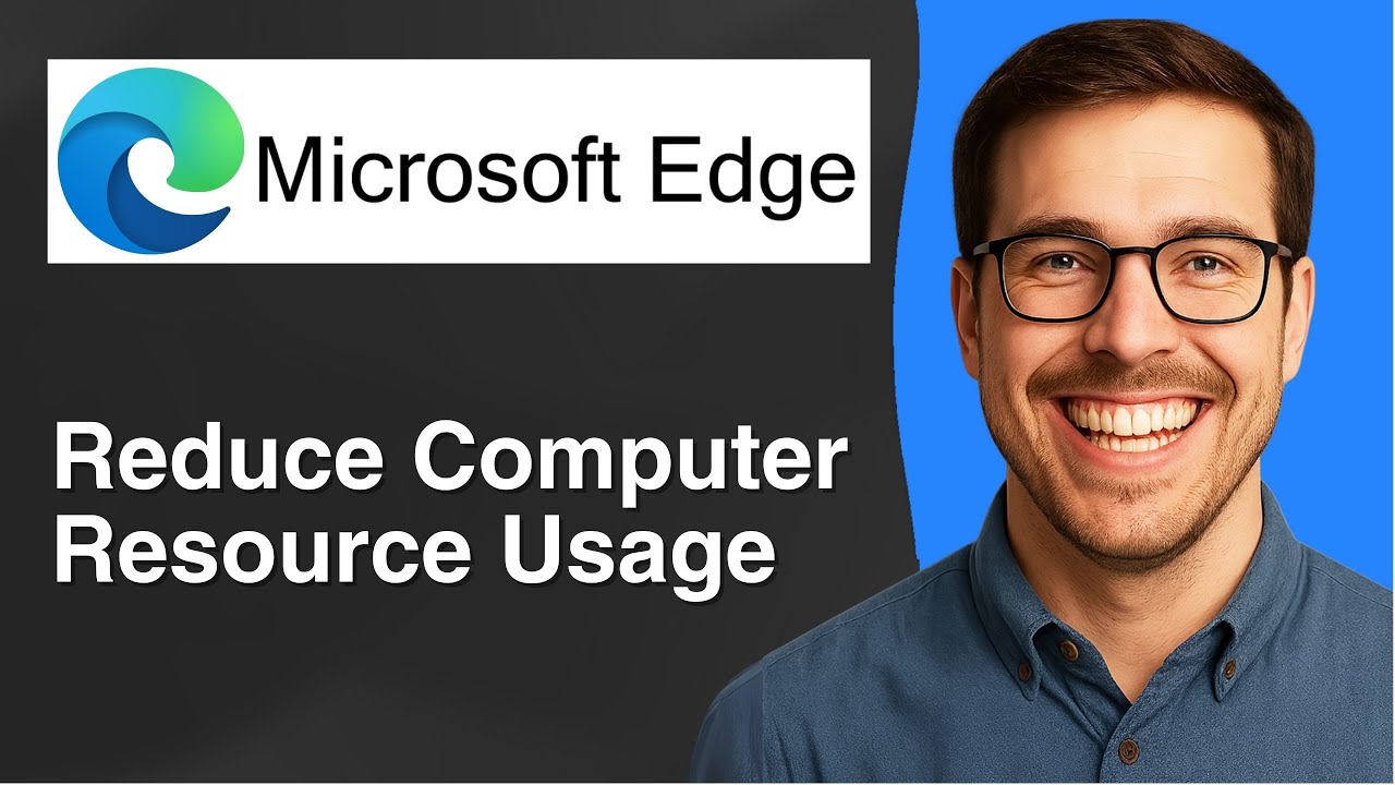 How to reduce computer resource usage in Microsoft Edge [2025 Easy Guide]