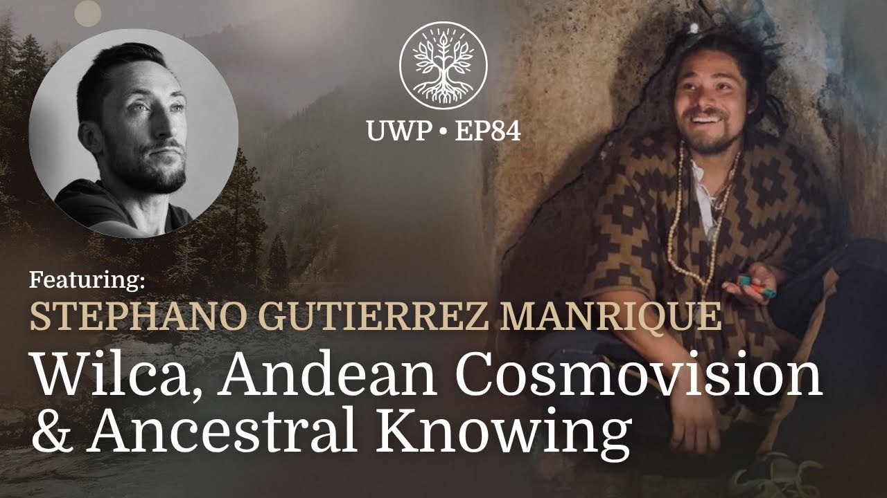 Universe Within Podcast Ep84 - Stephano Gutierrez - Wilca, Andean Cosmovision & Ancestral Knowing