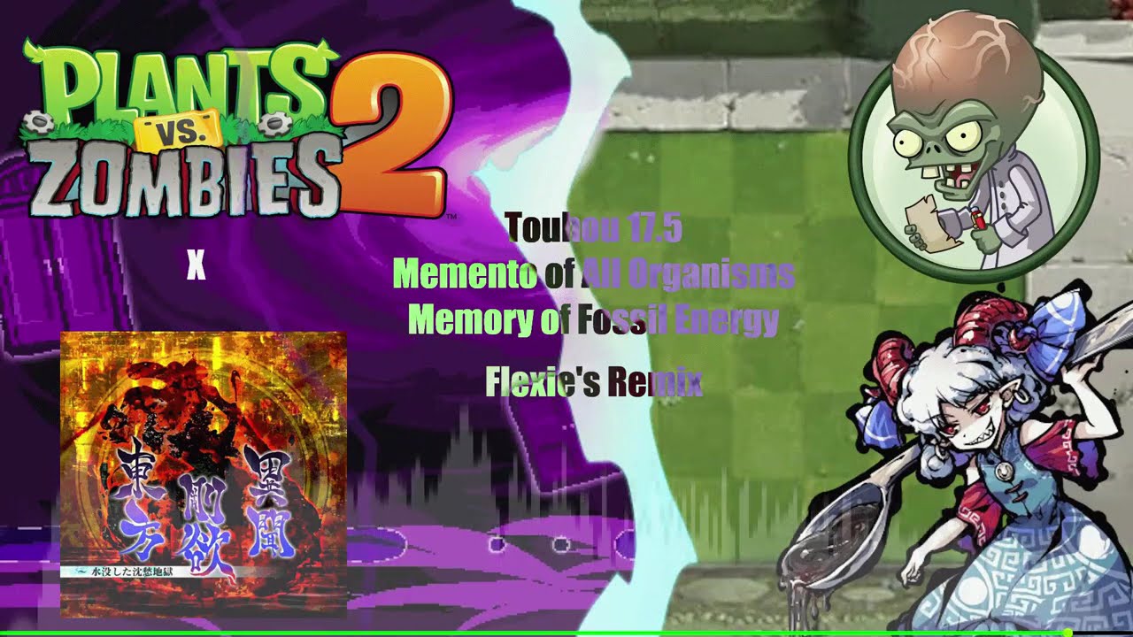(PVZ2 X TOUHOU 17.5) - Memento of All Organisms ~ Memory of Fossil Energy (Flexie's Remix)