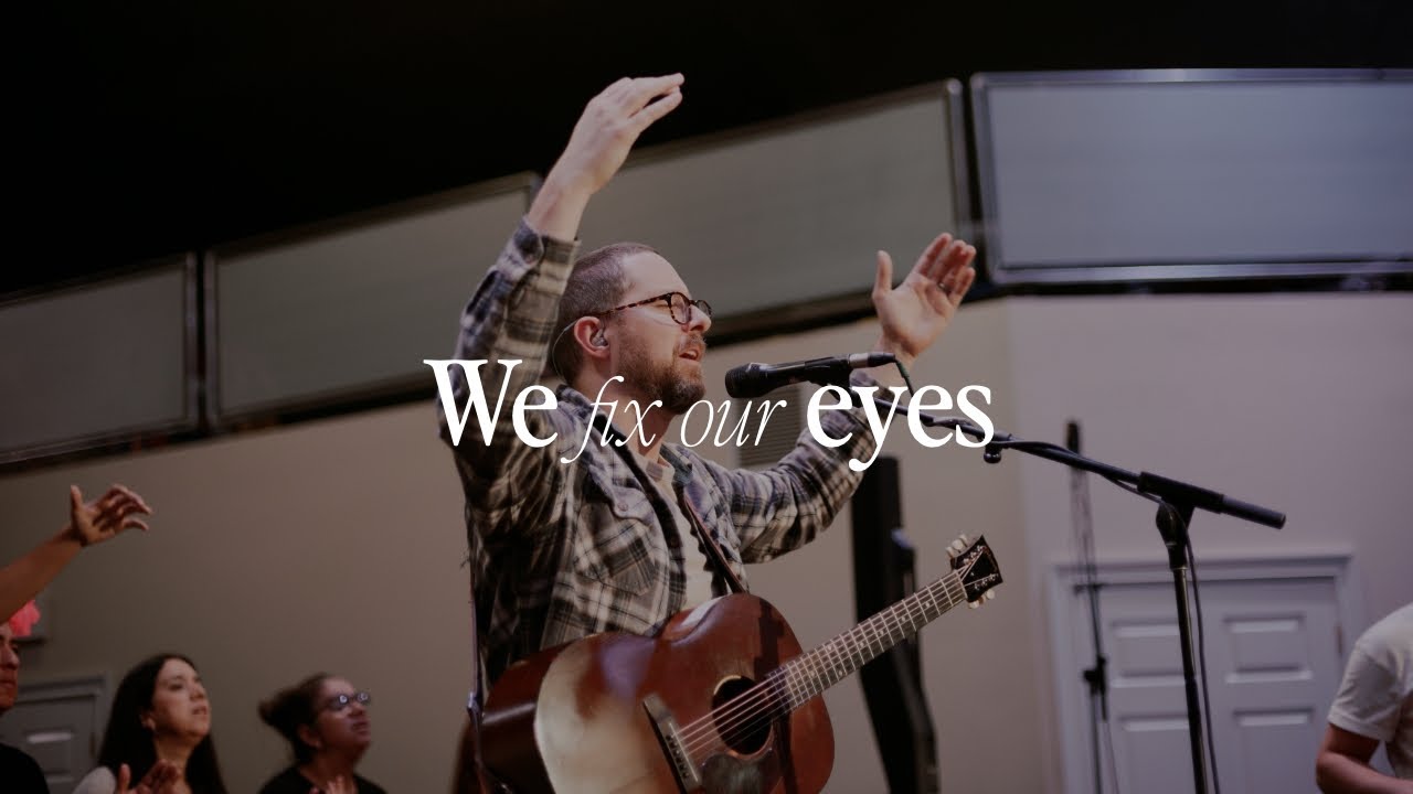 WE FIX OUR EYES- HARBOR WORSHIP & FRIENDS