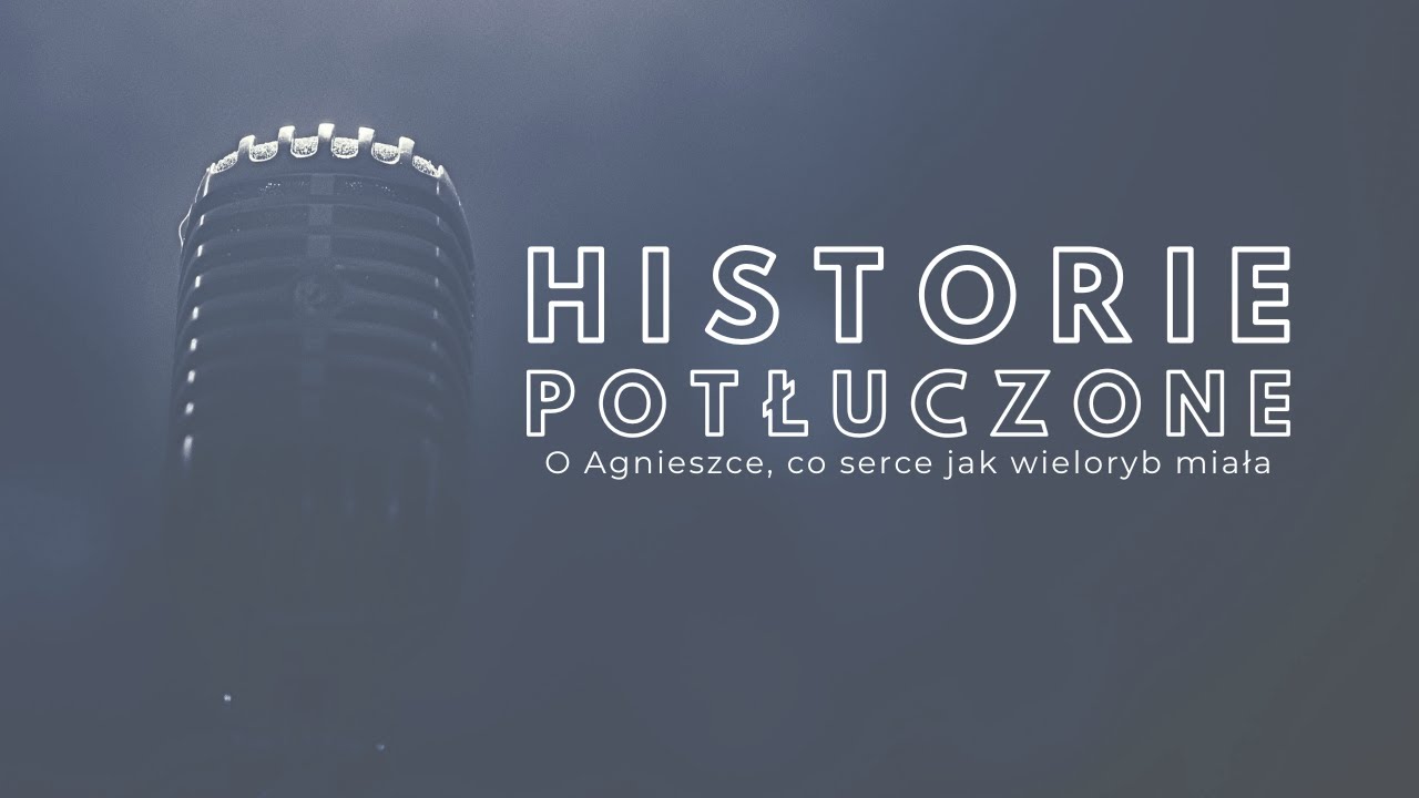 Historie potłuczone [#168] O Agnieszce, co serce jak wieloryb miała