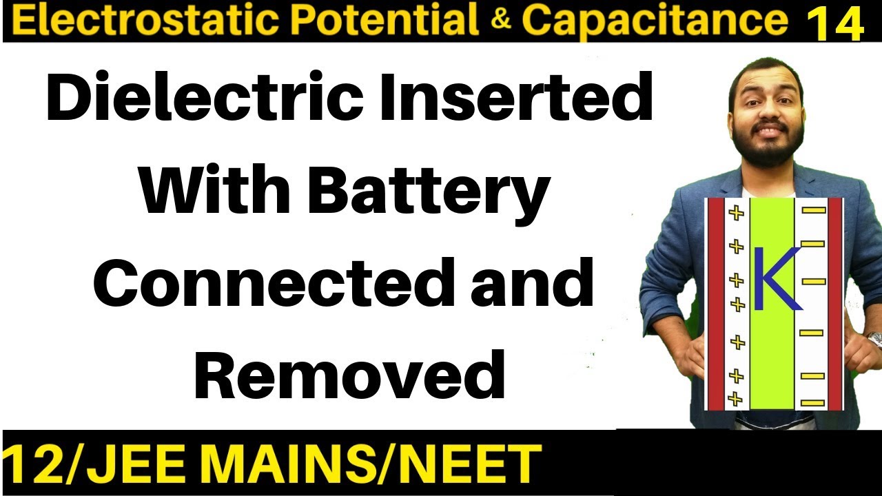 Electrostatic Potential n Capacitance 14 : Dielectric Inserted with Battery Connected or Removed