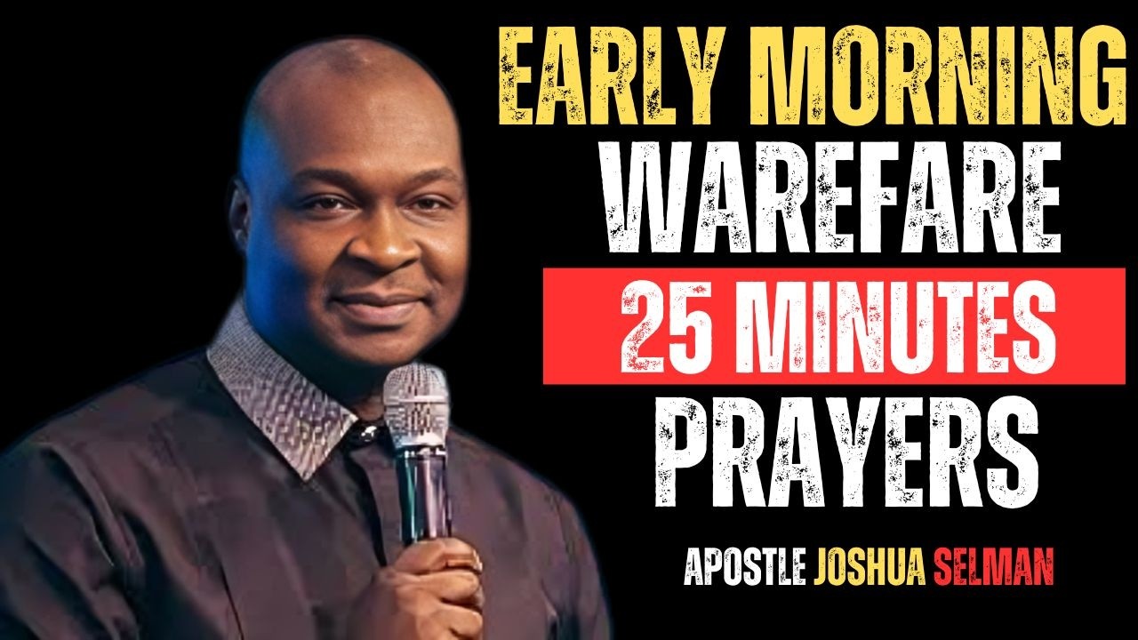 EARLY MORNING WAREFARE 25 MINUTES PRAYWERS |APOSTLE JOSHUA SELMAN|
