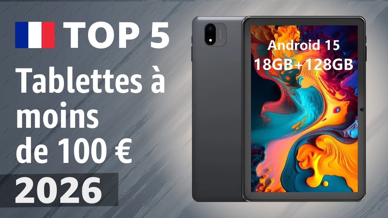 Tablettes à moins de 100 € en 2026 : les 5 meilleures tablettes bon marché testées