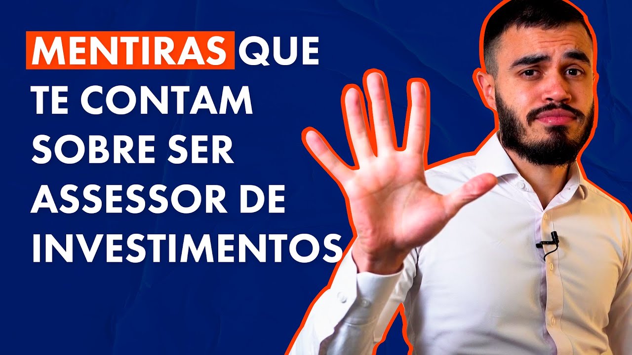 5 MENTIRAS QUE TE CONTAM SOBRE SER ASSESSOR DE INVESTIMENTOS