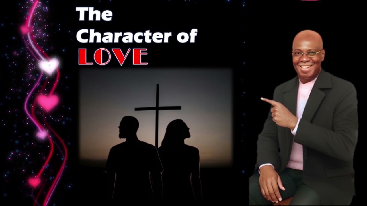 THE CHARACTER OF LOVE | Dr. George Ohia