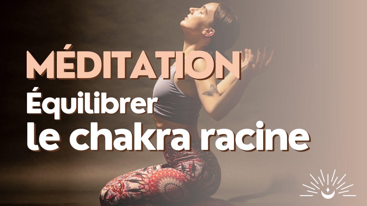 Méditation guidée chakra racine – S’ancrer profondément