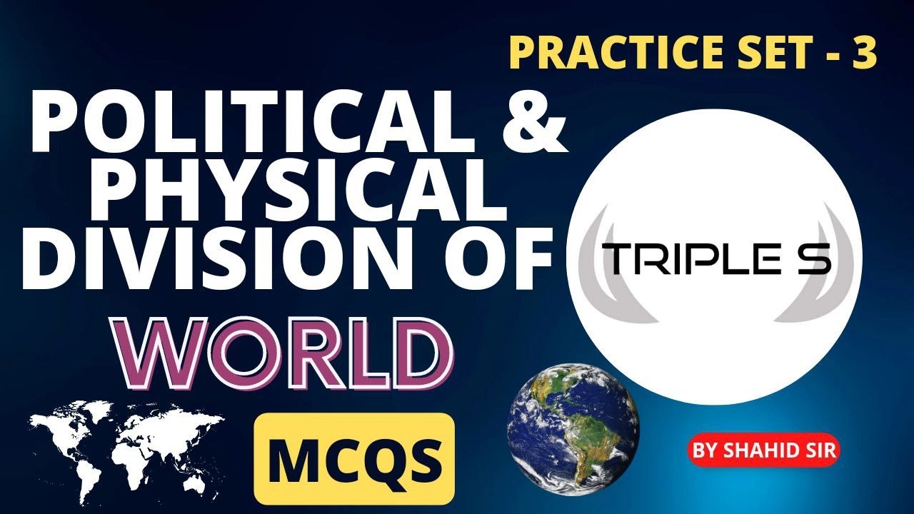 Political and Physical Division of World- Important MCQS - Practice Set 3 by Shahid Sir