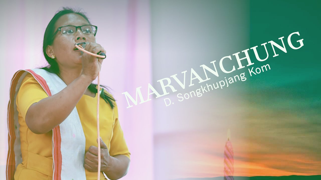 Marvanchung || D. Songkhupjang Kom || Kom Gospel Old Music Video ||