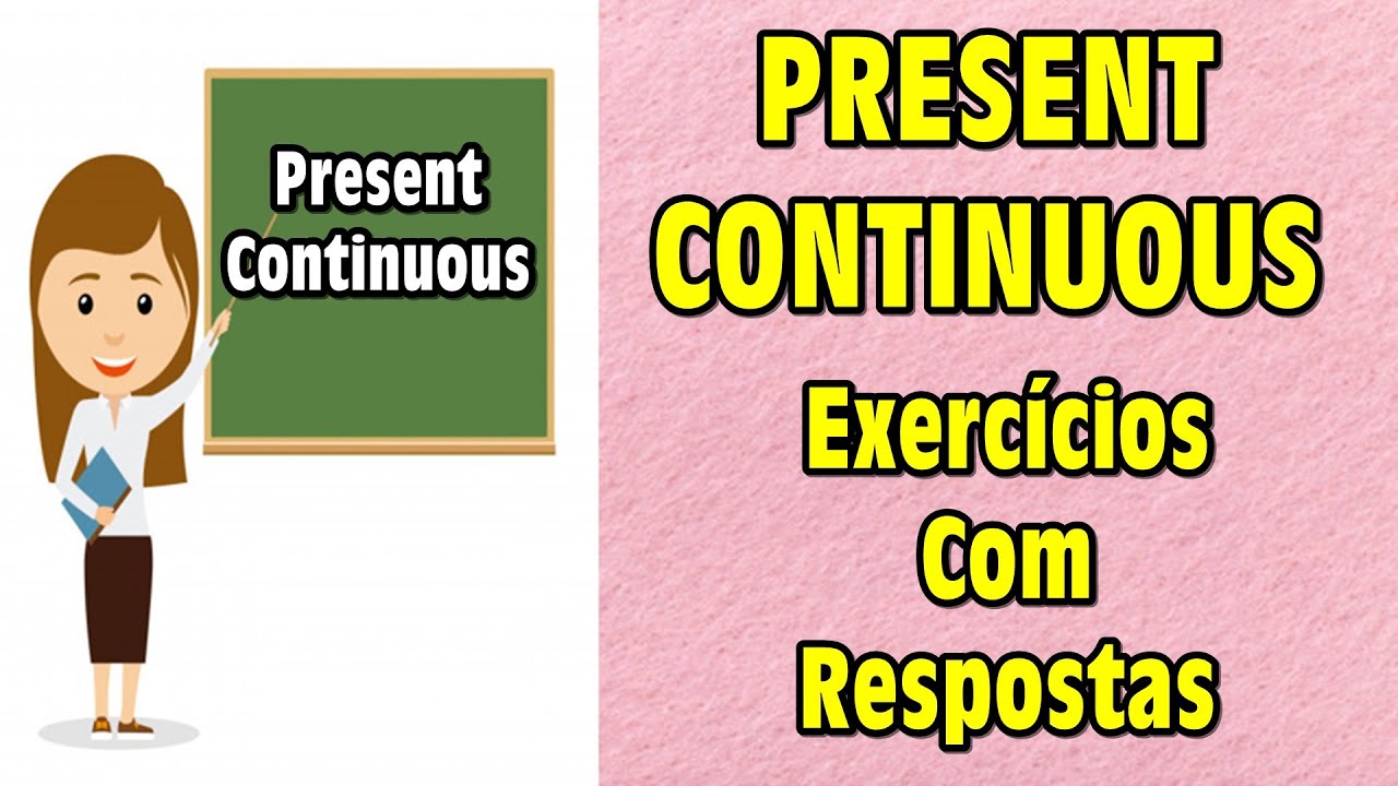 PRESENT CONTINUOUS - Exercícios com Respostas!