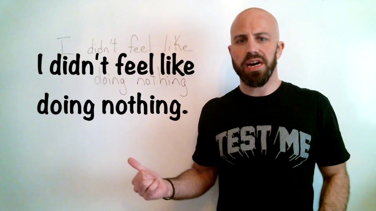 Advanced English: I don't feel like doing anything OR I feel like doing nothing