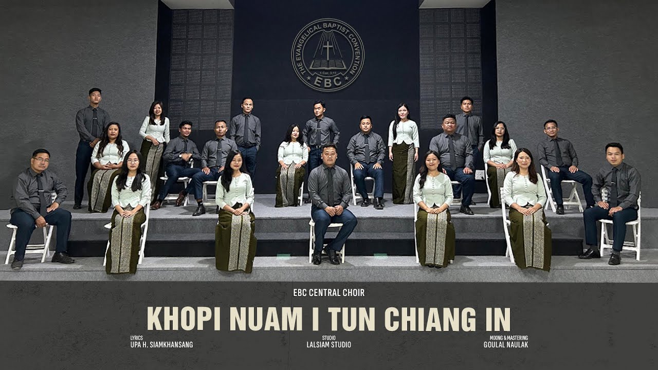 KHOPI NUAM I TUN CHIANG  🎶  EBC Central Choir