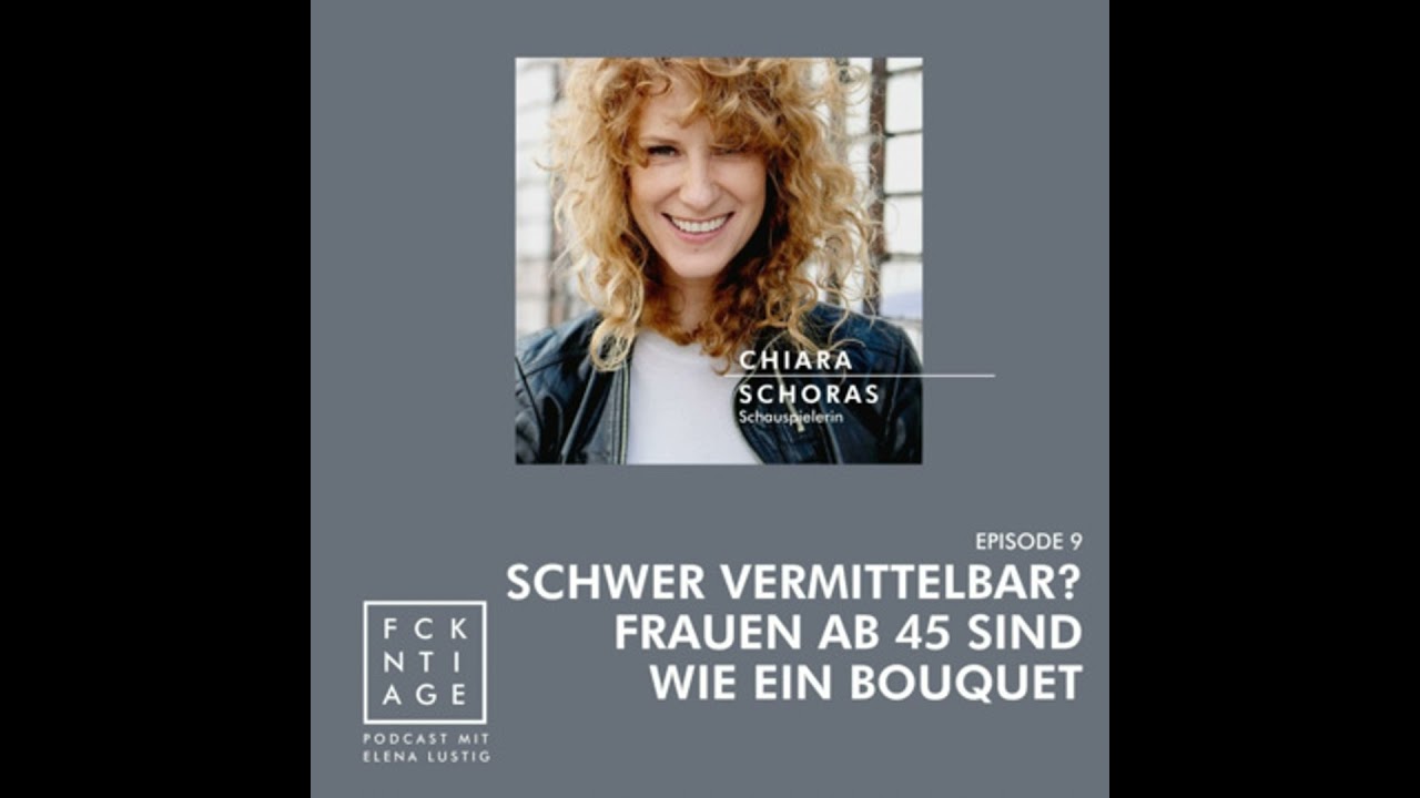 #09 SCHWER VERMITTELBAR? Frauen ab 45 sind wie ein Bouquet | mit Chiara Schoras