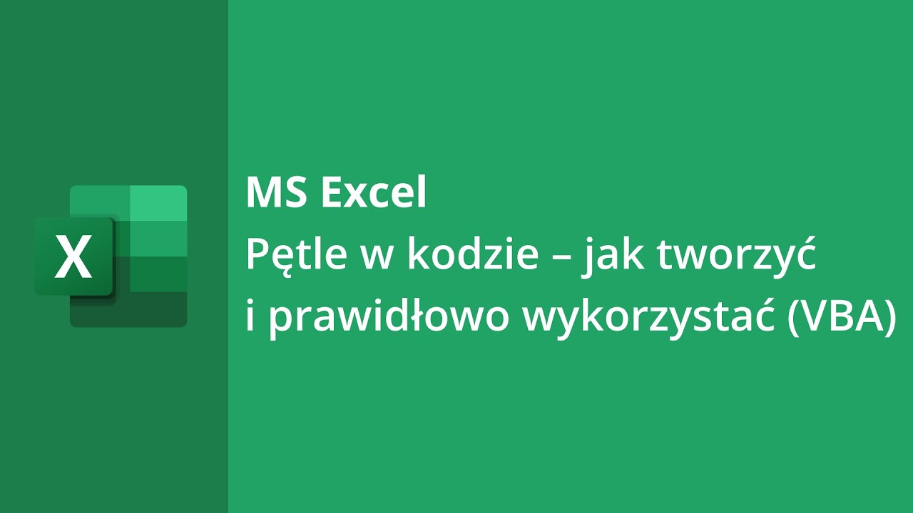 MS Excel - Pętle w kodzie – jak tworzyć i prawidłowo wykorzystać (VBA)