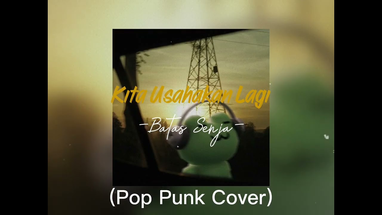 Kita Usahakan Lagi - Batas Senja (Pop Punk Cover)
