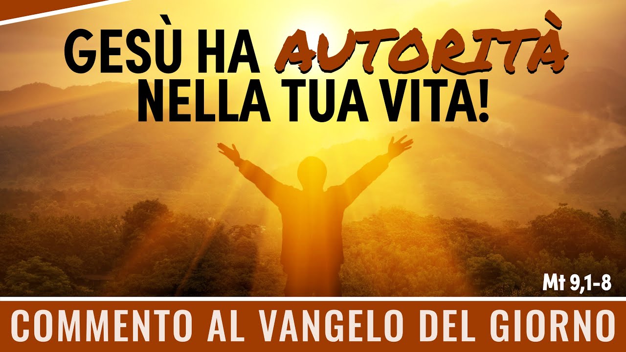 Commento al Vangelo del giorno - Mt 9,1-8 - Gesù ha autorità nella tua vita!