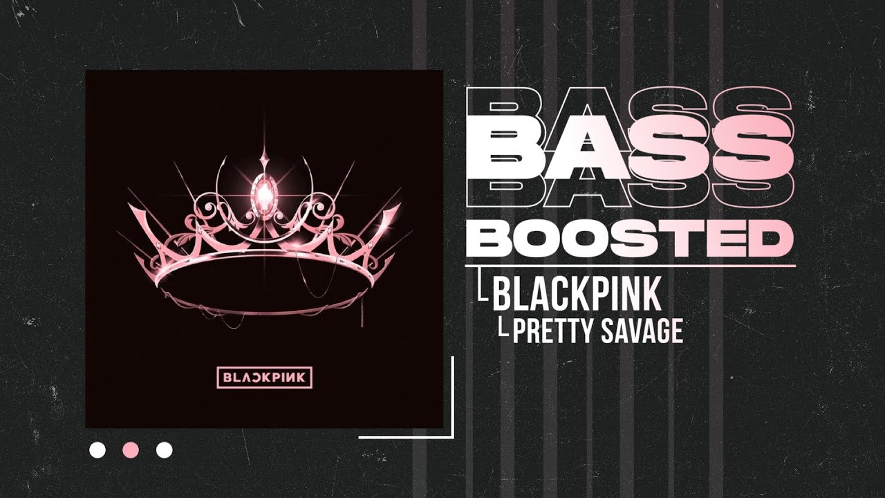 BLACKPINK - Pretty Savage [BASS BOOSTED]